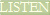 LISTEN